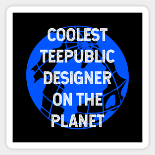 Coolest Teepublic Designer on the Planet Magnet